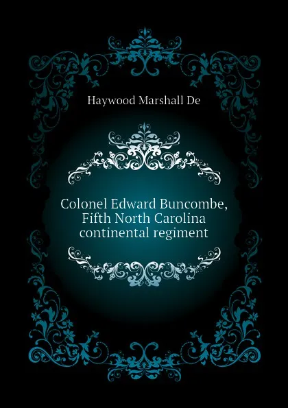 Обложка книги Colonel Edward Buncombe, Fifth North Carolina continental regiment, Haywood Marshall De