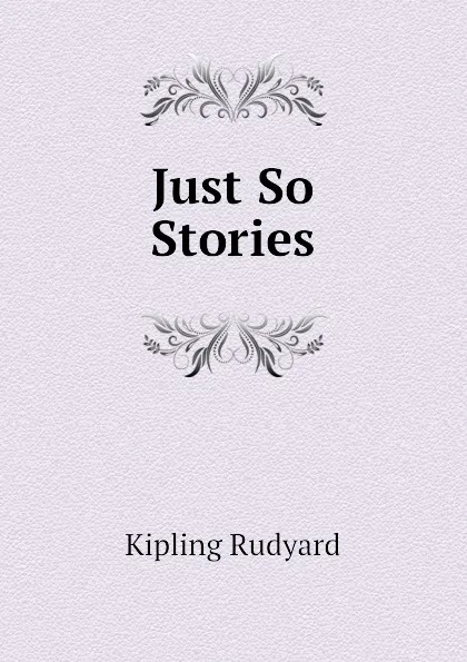 Обложка книги Just So Stories, Джозеф Редьярд Киплинг