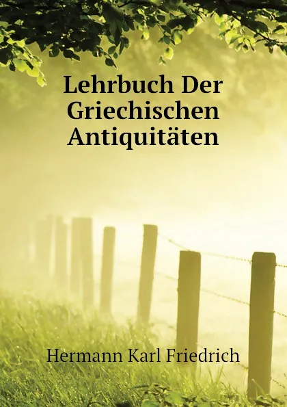 Обложка книги Lehrbuch Der Griechischen Antiquitaten, Hermann Karl Friedrich