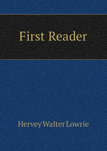 Обложка книги First Reader, Hervey Walter Lowrie