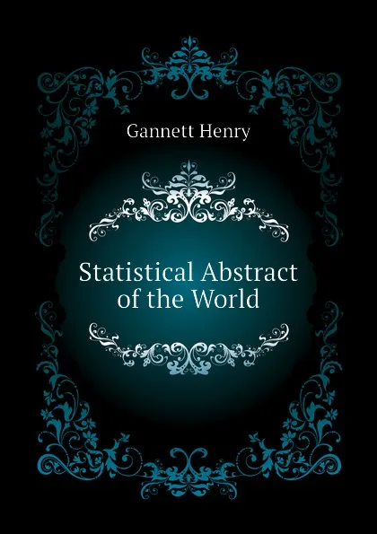 Обложка книги Statistical Abstract of the World, Gannett Henry