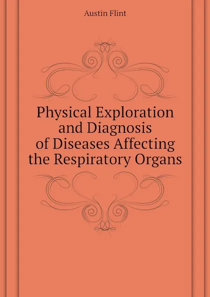 Обложка книги Physical Exploration and Diagnosis of Diseases Affecting the Respiratory Organs, Flint Austin