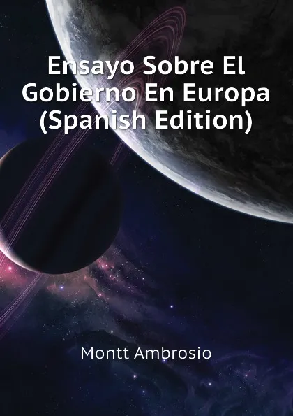 Обложка книги Ensayo Sobre El Gobierno En Europa (Spanish Edition), Montt Ambrosio