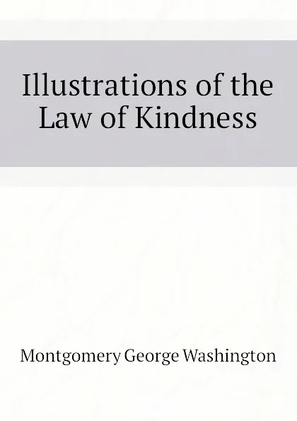 Обложка книги Illustrations of the Law of Kindness, Montgomery George Washington
