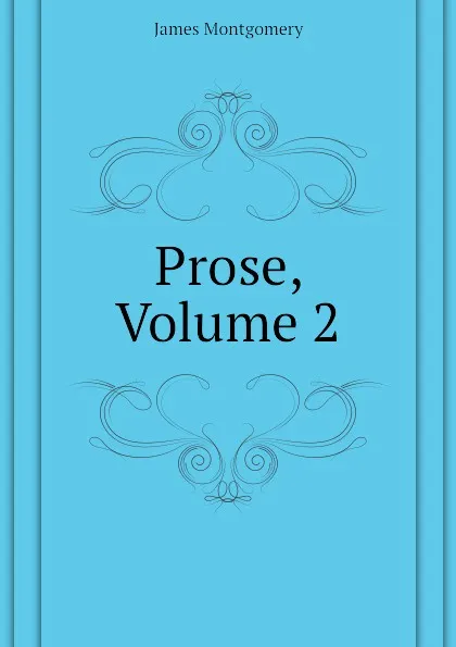 Обложка книги Prose, Volume 2, Montgomery James