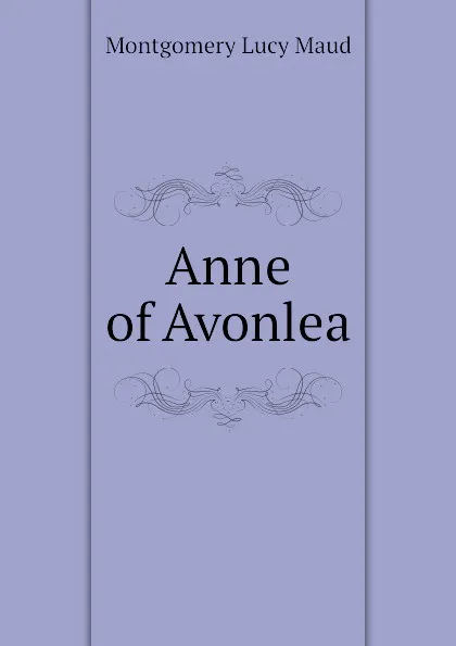 Обложка книги Anne of Avonlea, Montgomery Lucy Maud