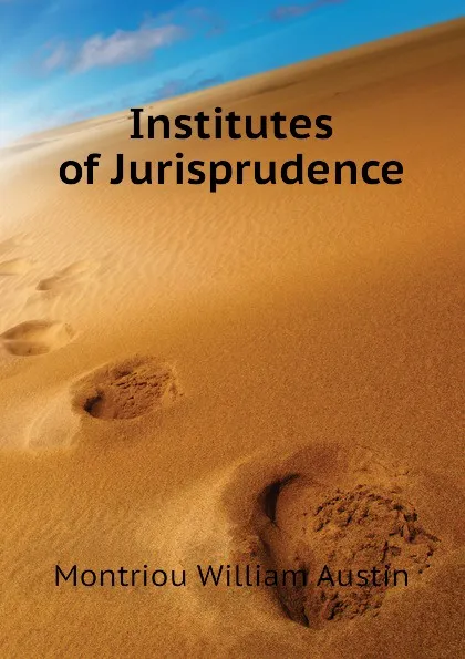 Обложка книги Institutes of Jurisprudence, Montriou William Austin