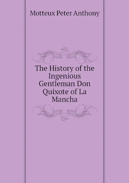 Обложка книги The History of the Ingenious Gentleman Don Quixote of La Mancha, Motteux Peter Anthony