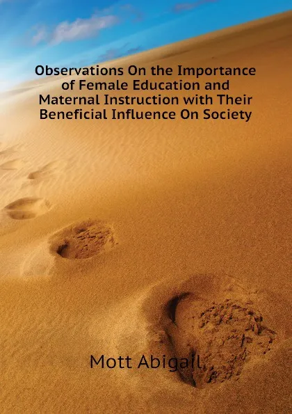 Обложка книги Observations On the Importance of Female Education and Maternal Instruction with Their Beneficial Influence On Society, Mott Abigail