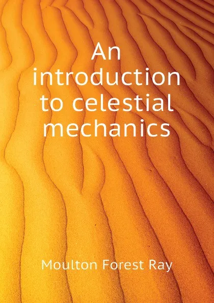 Обложка книги An introduction to celestial mechanics, Moulton Forest Ray