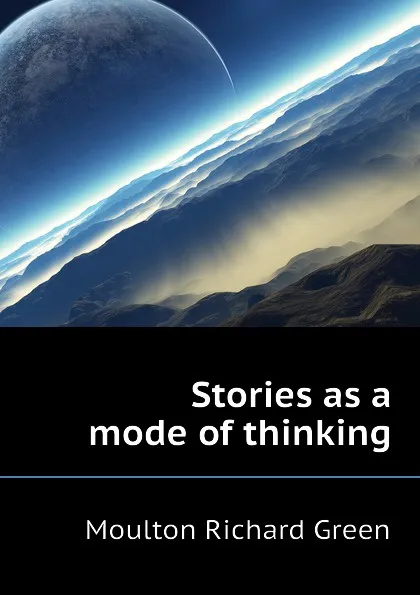 Обложка книги Stories as a mode of thinking, Moulton Richard Green