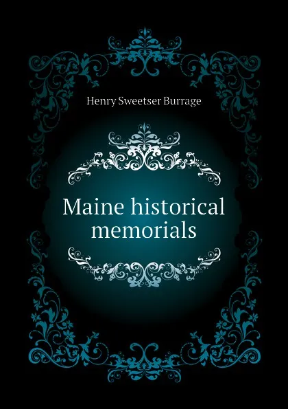 Обложка книги Maine historical memorials, Henry S. Burrage