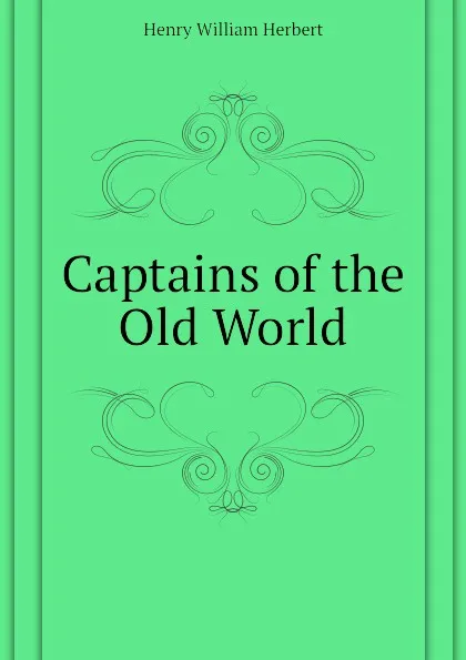 Обложка книги Captains of the Old World, Herbert Henry William