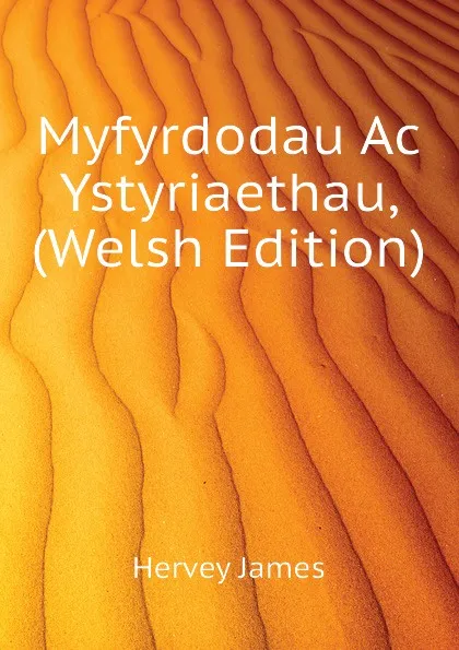 Обложка книги Myfyrdodau Ac Ystyriaethau,  (Welsh Edition), Hervey James