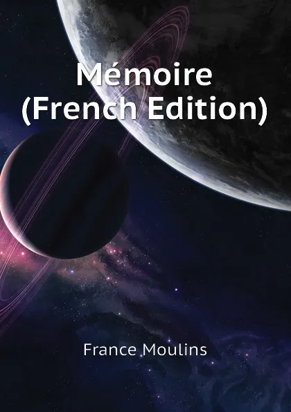 Обложка книги Memoire (French Edition), France Moulins