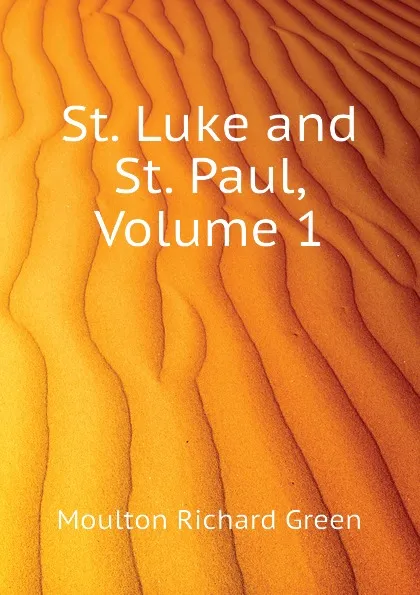 Обложка книги St. Luke and St. Paul, Volume 1, Moulton Richard Green