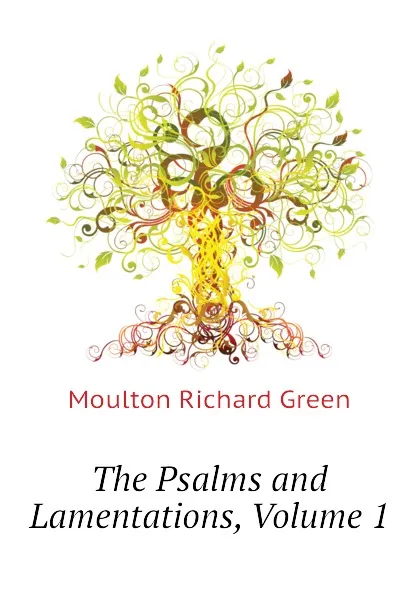 Обложка книги The Psalms and Lamentations, Volume 1, Moulton Richard Green