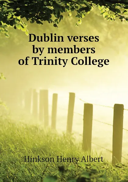 Обложка книги Dublin verses by members of Trinity College, Hinkson Henry Albert