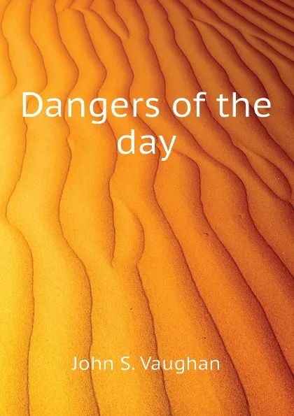 Обложка книги Dangers of the day, John S. Vaughan