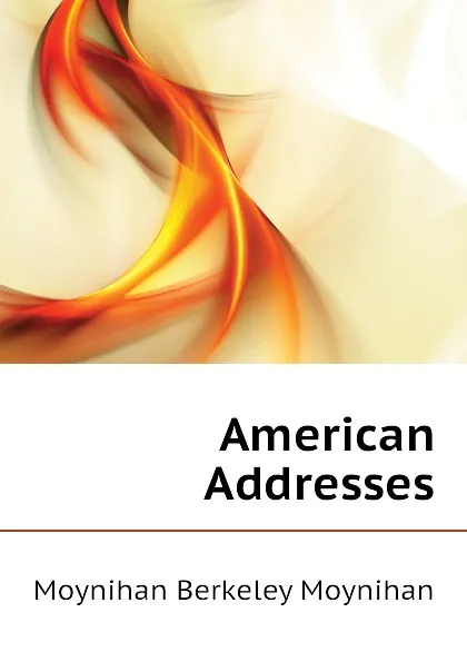 Обложка книги American Addresses, Moynihan Berkeley Moynihan