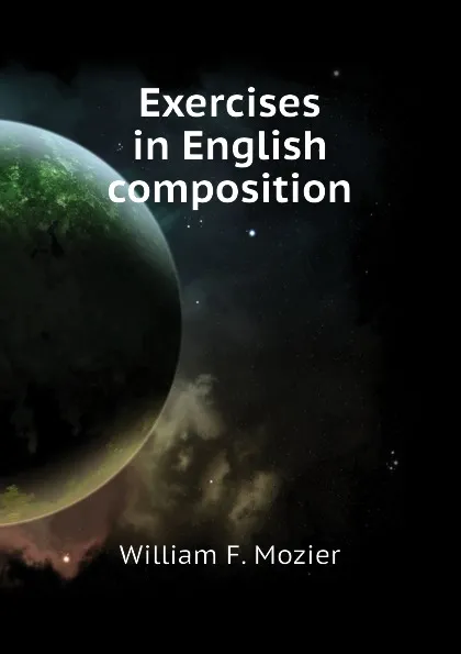 Обложка книги Exercises in English composition, William F. Mozier