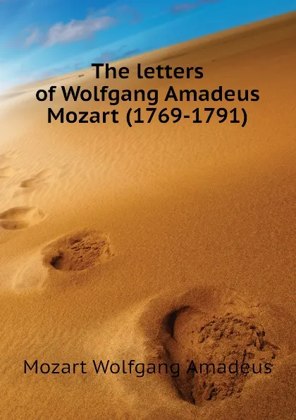 Обложка книги The letters of Wolfgang Amadeus Mozart (1769-1791), Mozart Wolfgang Amadeus