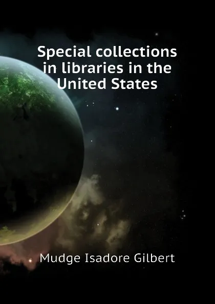 Обложка книги Special collections in libraries in the United States, Mudge Isadore Gilbert