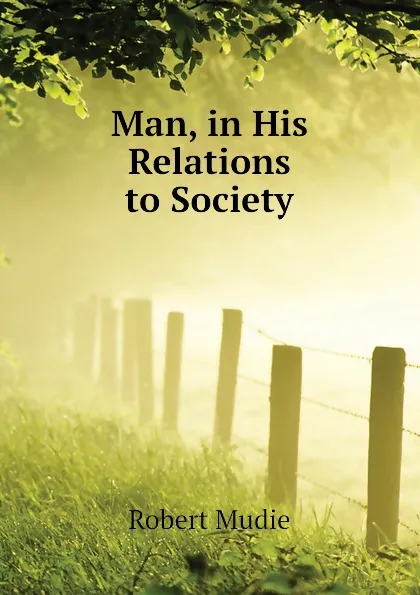 Обложка книги Man, in His Relations to Society, Robert Mudie