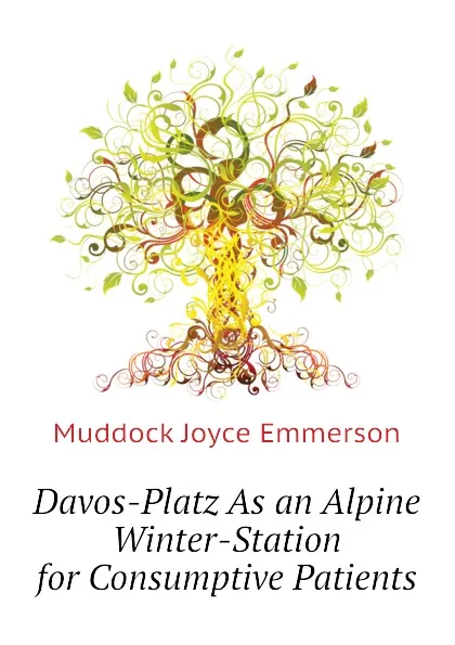 Обложка книги Davos-Platz As an Alpine Winter-Station for Consumptive Patients, Muddock Joyce Emmerson