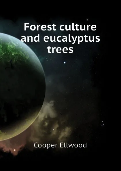 Обложка книги Forest culture and eucalyptus trees, Cooper Ellwood