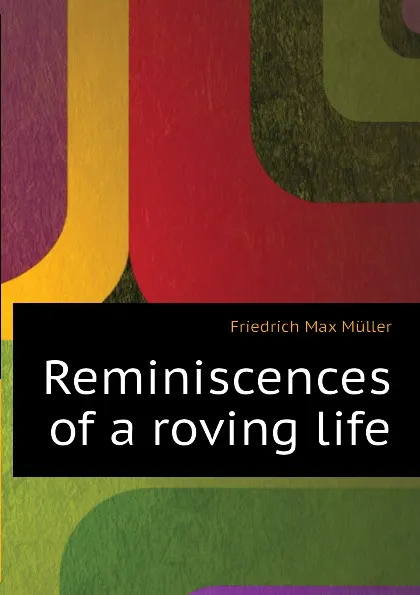 Обложка книги Reminiscences of a roving life, Friedrich Max Müller