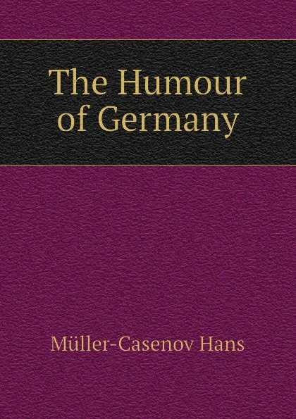 Обложка книги The Humour of Germany, Müller-Casenov Hans