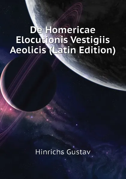 Обложка книги De Homericae Elocutionis Vestigiis Aeolicis (Latin Edition), Hinrichs Gustav