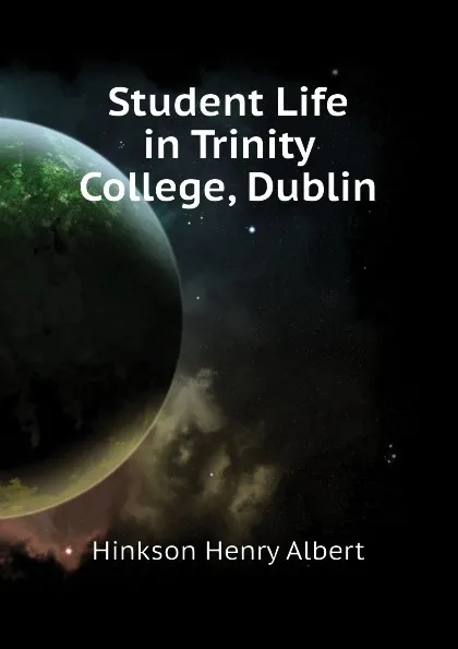 Обложка книги Student Life in Trinity College, Dublin, Hinkson Henry Albert