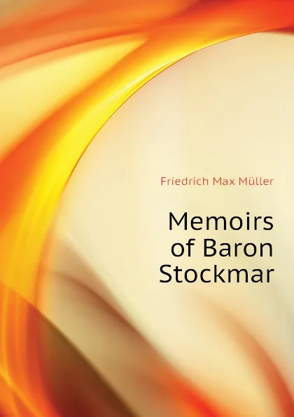 Обложка книги Memoirs of Baron Stockmar, Friedrich Max Müller, Wilhelm Muller