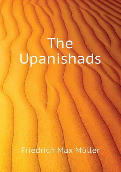 Обложка книги The Upanishads, Friedrich Max Müller, Wilhelm Muller