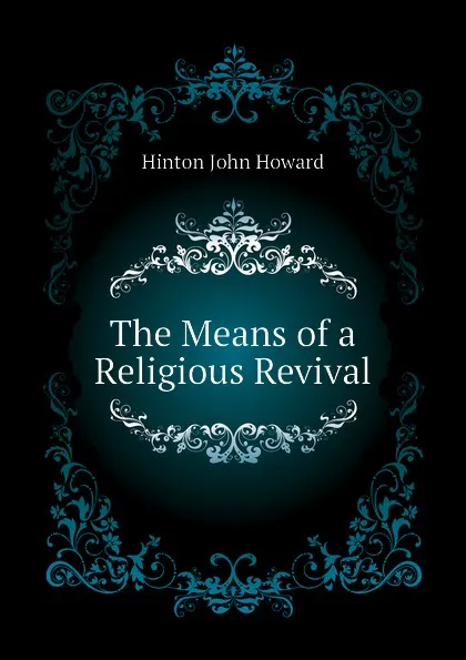 Обложка книги The Means of a Religious Revival, Hinton John Howard