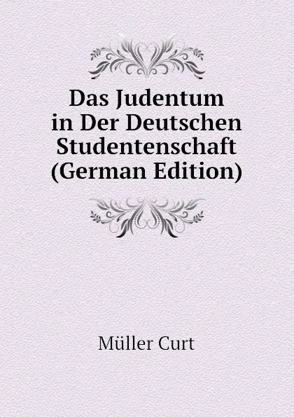 Обложка книги Das Judentum in Der Deutschen Studentenschaft (German Edition), Müller Curt