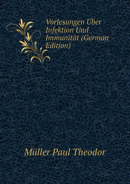 Обложка книги Vorlesungen Uber Infektion Und Immunitat (German Edition), Müller Paul Theodor