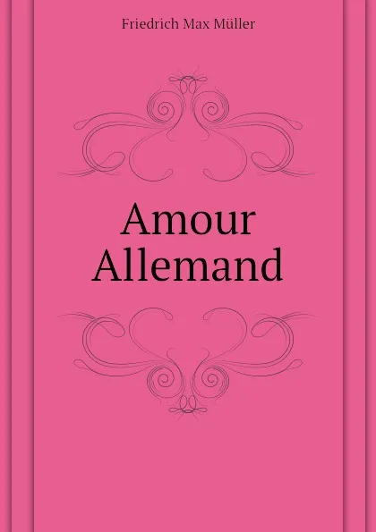 Обложка книги Amour Allemand, Friedrich Max Müller