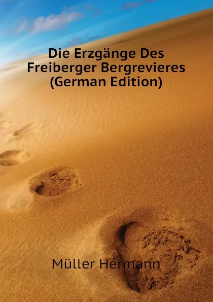 Обложка книги Die Erzgange Des Freiberger Bergrevieres (German Edition), Müller Hermann