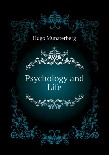 Обложка книги Psychology and Life, Hugo Münsterberg