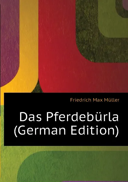 Обложка книги Das Pferdeburla (German Edition), Friedrich Max Müller