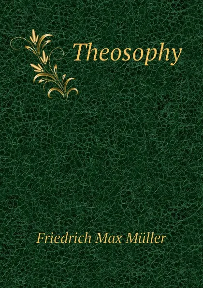Обложка книги Theosophy, Friedrich Max Müller