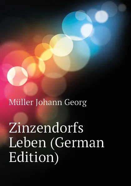 Обложка книги Zinzendorfs Leben (German Edition), Müller Johann Georg