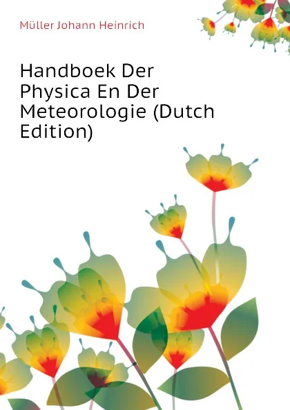 Обложка книги Handboek Der Physica En Der Meteorologie (Dutch Edition), Müller Johann Heinrich