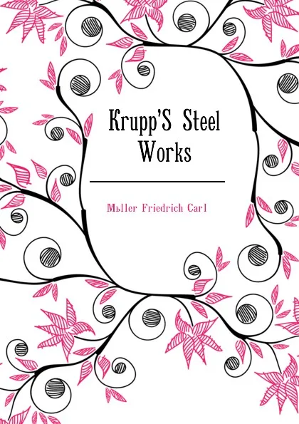 Обложка книги KruppS Steel Works, Müller Friedrich Carl