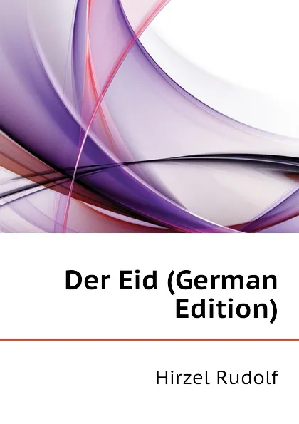 Обложка книги Der Eid, Hirzel Rudolf