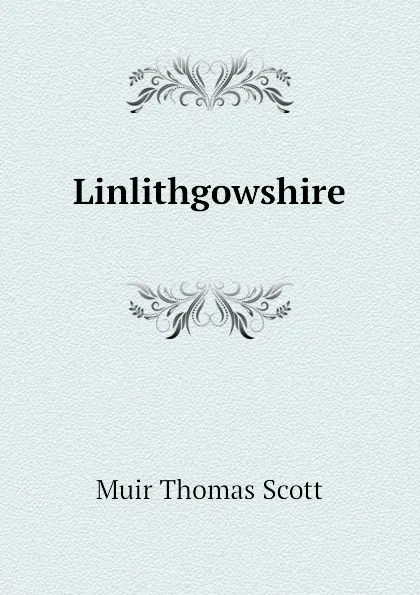 Обложка книги Linlithgowshire, Muir Thomas Scott