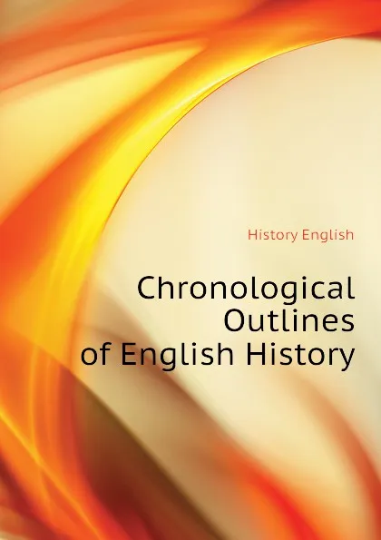 Обложка книги Chronological Outlines of English History, History English